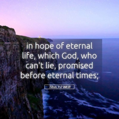Picture 05 - Titus 1:2 WEB - in hope of eternal life, which God, who can't - Bible Verse Picture