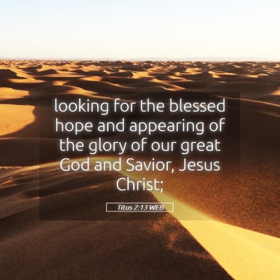 Picture 05 - Titus 2:13 WEB - looking for the blessed hope and appearing of the - Bible Verse Picture