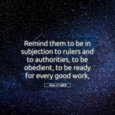 Picture 05 - Titus 3:1 WEB - Remind them to be in subjection to rulers and to - Bible Verse Picture