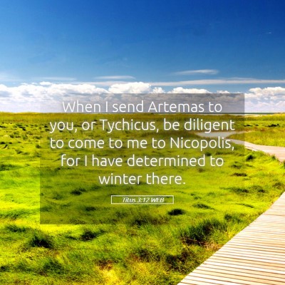 Picture 05 - Titus 3:12 WEB - When I send Artemas to you, or Tychicus, be - Bible Verse Picture