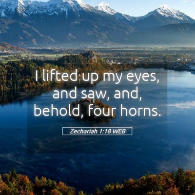 Picture 05 - Zechariah 1:18 WEB - I lifted up my eyes, and saw, and, behold, four - Bible Verse Picture