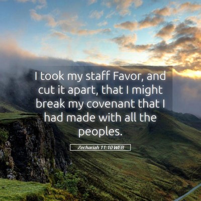 Picture 05 - Zechariah 11:10 WEB - I took my staff Favor, and cut it apart, that I - Bible Verse Picture