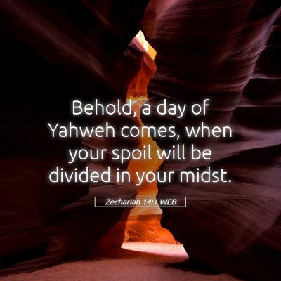 Picture 05 - Zechariah 14:1 WEB - Behold, a day of Yahweh comes, when your spoil - Bible Verse Picture