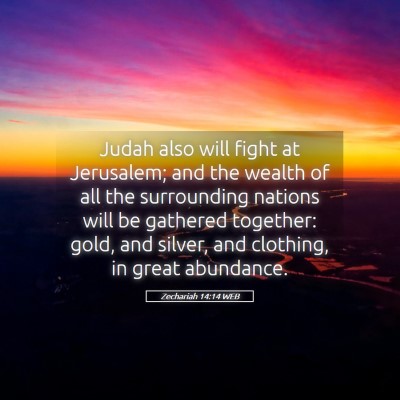 Picture 05 - Zechariah 14:14 WEB - Judah also will fight at Jerusalem; and the - Bible Verse Picture