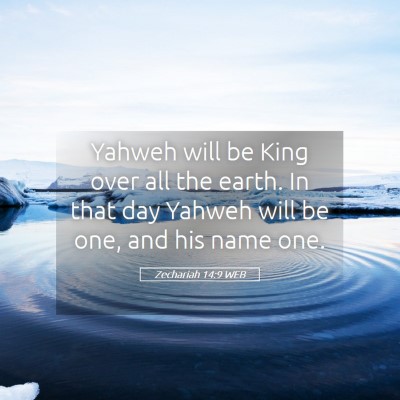 Picture 05 - Zechariah 14:9 WEB - Yahweh will be King over all the earth. In that - Bible Verse Picture