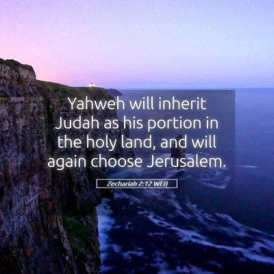 Picture 05 - Zechariah 2:12 WEB - Yahweh will inherit Judah as his portion in the - Bible Verse Picture