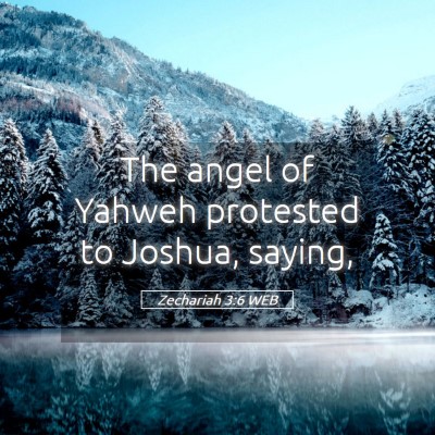 Picture 05 - Zechariah 3:6 WEB - The angel of Yahweh protested to Joshua, - Bible Verse Picture