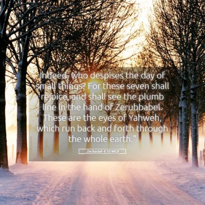 Picture 05 - Zechariah 4:10 WEB - Indeed, who despises the day of small things? For - Bible Verse Picture