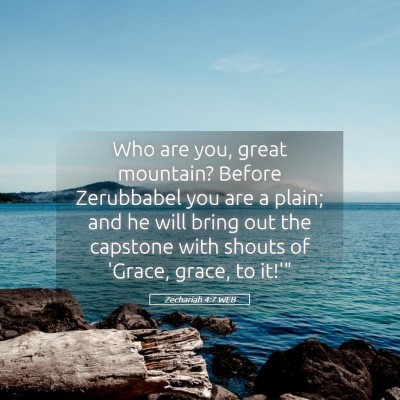 Picture 05 - Zechariah 4:7 WEB - Who are you, great mountain? Before Zerubbabel - Bible Verse Picture