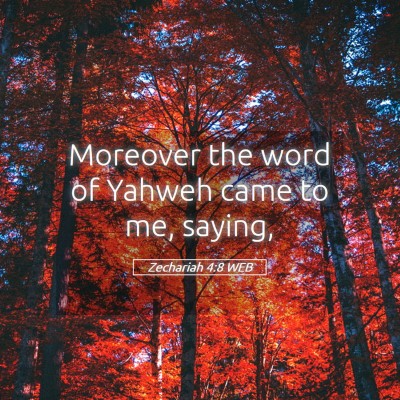 Picture 05 - Zechariah 4:8 WEB - Moreover the word of Yahweh came to me, - Bible Verse Picture
