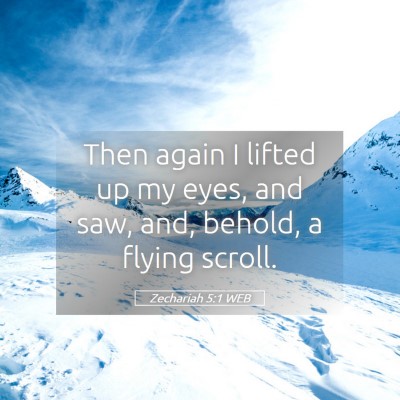 Picture 05 - Zechariah 5:1 WEB - Then again I lifted up my eyes, and saw, and, - Bible Verse Picture