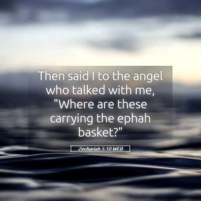 Picture 05 - Zechariah 5:10 WEB - Then said I to the angel who talked with me, - Bible Verse Picture