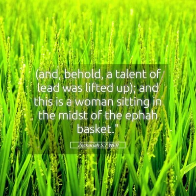 Picture 05 - Zechariah 5:7 WEB - (and, behold, a talent of lead was lifted up); - Bible Verse Picture