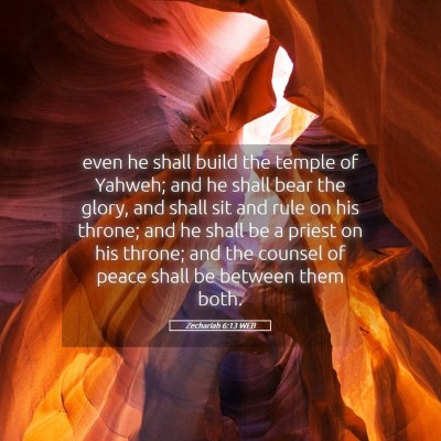 Picture 05 - Zechariah 6:13 WEB - even he shall build the temple of Yahweh; and he - Bible Verse Picture