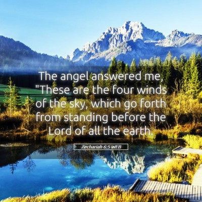 Picture 05 - Zechariah 6:5 WEB - The angel answered me, 