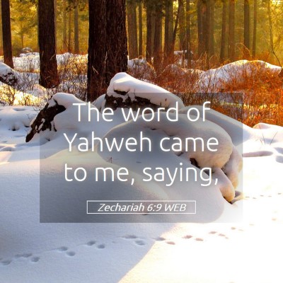 Picture 05 - Zechariah 6:9 WEB - The word of Yahweh came to me, - Bible Verse Picture