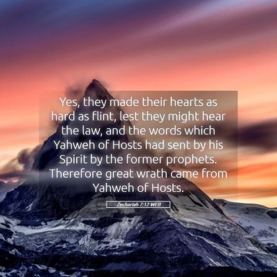 Picture 05 - Zechariah 7:12 WEB - Yes, they made their hearts as hard as flint, - Bible Verse Picture