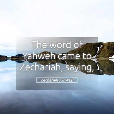 Picture 05 - Zechariah 7:8 WEB - The word of Yahweh came to Zechariah, - Bible Verse Picture
