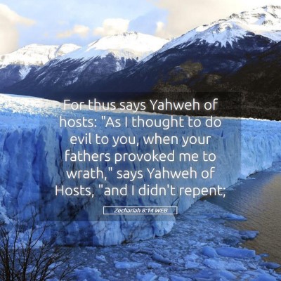 Picture 05 - Zechariah 8:14 WEB - For thus says Yahweh of hosts: 
