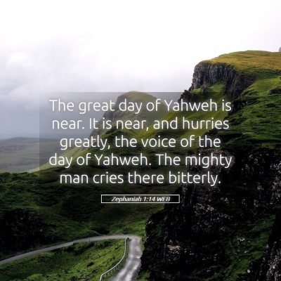 Picture 05 - Zephaniah 1:14 WEB - The great day of Yahweh is near. It is near, and - Bible Verse Picture