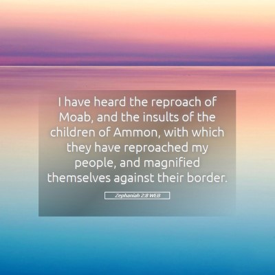 Picture 05 - Zephaniah 2:8 WEB - I have heard the reproach of Moab, and the - Bible Verse Picture
