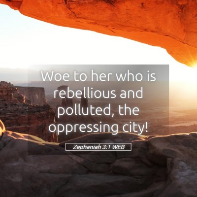 Picture 05 - Zephaniah 3:1 WEB - Woe to her who is rebellious and polluted, the - Bible Verse Picture
