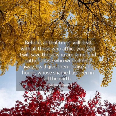 Picture 05 - Zephaniah 3:19 WEB - Behold, at that time I will deal with all those - Bible Verse Picture