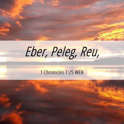 Picture 06 - 1 Chronicles 1:25 WEB - Eber, Peleg, - Bible Verse Picture