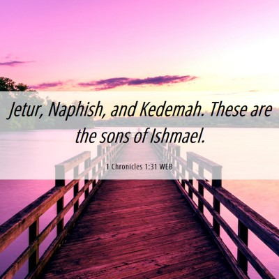 Picture 06 - 1 Chronicles 1:31 WEB - Jetur, Naphish, and Kedemah. These are the sons - Bible Verse Picture