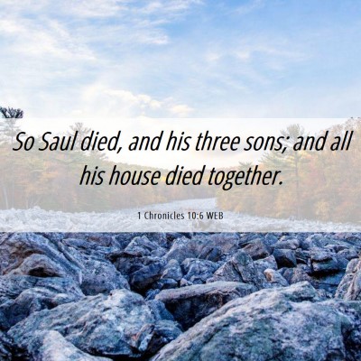 Picture 06 - 1 Chronicles 10:6 WEB - So Saul died, and his three sons; and all his - Bible Verse Picture