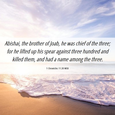 Picture 06 - 1 Chronicles 11:20 WEB - Abishai, the brother of Joab, he was chief of the - Bible Verse Picture
