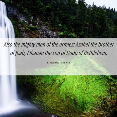 Picture 06 - 1 Chronicles 11:26 WEB - Also the mighty men of the armies: Asahel the - Bible Verse Picture