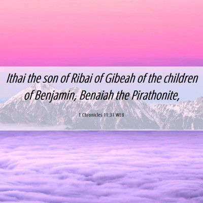 Picture 06 - 1 Chronicles 11:31 WEB - Ithai the son of Ribai of Gibeah of the children - Bible Verse Picture