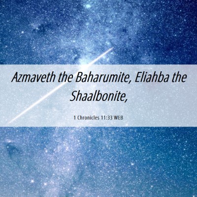 Picture 06 - 1 Chronicles 11:33 WEB - Azmaveth the Baharumite, Eliahba the - Bible Verse Picture