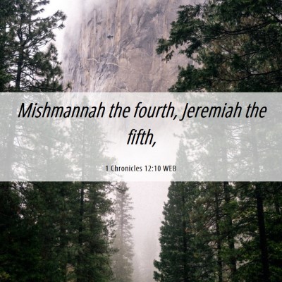 Picture 06 - 1 Chronicles 12:10 WEB - Mishmannah the fourth, Jeremiah the - Bible Verse Picture