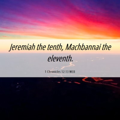 Picture 06 - 1 Chronicles 12:13 WEB - Jeremiah the tenth, Machbannai the - Bible Verse Picture