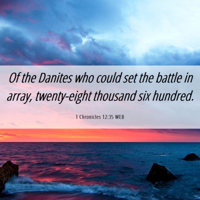 Picture 06 - 1 Chronicles 12:35 WEB - Of the Danites who could set the battle in array, - Bible Verse Picture