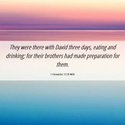 Picture 06 - 1 Chronicles 12:39 WEB - They were there with David three days, eating and - Bible Verse Picture
