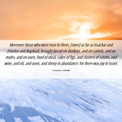 Picture 06 - 1 Chronicles 12:40 WEB - Moreover those who were near to them, [even] as - Bible Verse Picture