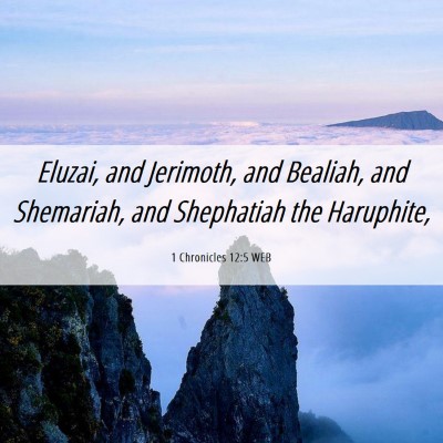 Picture 06 - 1 Chronicles 12:5 WEB - Eluzai, and Jerimoth, and Bealiah, and Shemariah, - Bible Verse Picture