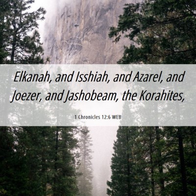 Picture 06 - 1 Chronicles 12:6 WEB - Elkanah, and Isshiah, and Azarel, and Joezer, and - Bible Verse Picture