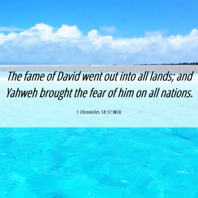 Picture 06 - 1 Chronicles 14:17 WEB - The fame of David went out into all lands; and - Bible Verse Picture