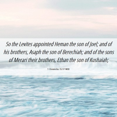 Picture 06 - 1 Chronicles 15:17 WEB - So the Levites appointed Heman the son of Joel; - Bible Verse Picture