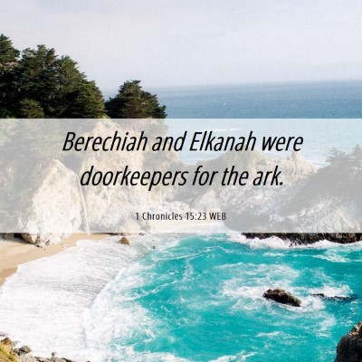 Picture 06 - 1 Chronicles 15:23 WEB - Berechiah and Elkanah were doorkeepers for the - Bible Verse Picture