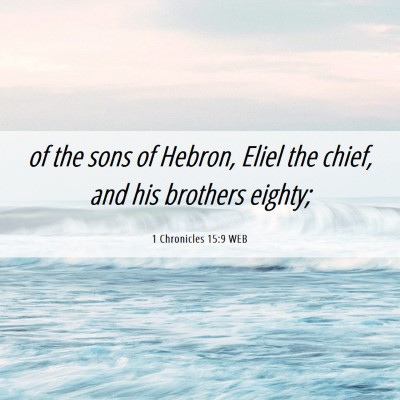 Picture 06 - 1 Chronicles 15:9 WEB - of the sons of Hebron, Eliel the chief, and his - Bible Verse Picture