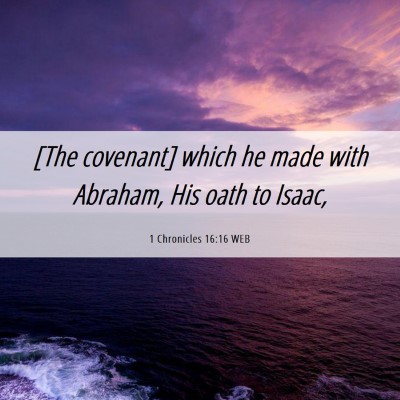 Picture 06 - 1 Chronicles 16:16 WEB - [The covenant] which he made with Abraham, His - Bible Verse Picture