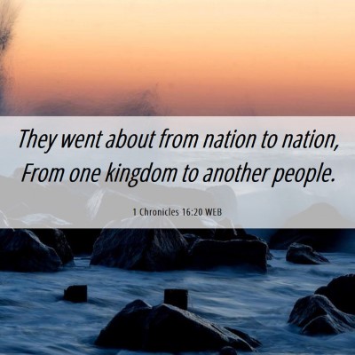 Picture 06 - 1 Chronicles 16:20 WEB - They went about from nation to nation, From one - Bible Verse Picture