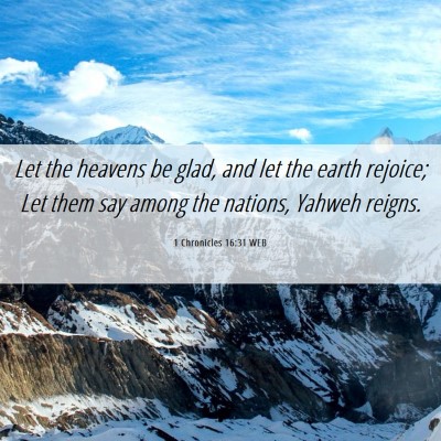 Picture 06 - 1 Chronicles 16:31 WEB - Let the heavens be glad, and let the earth - Bible Verse Picture