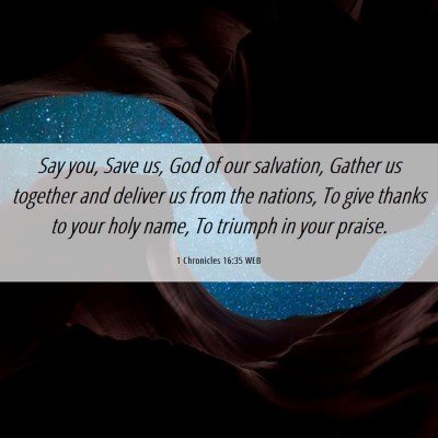 Picture 06 - 1 Chronicles 16:35 WEB - Say you, Save us, God of our salvation, Gather us - Bible Verse Picture