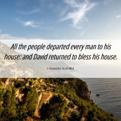 Picture 06 - 1 Chronicles 16:43 WEB - All the people departed every man to his house: - Bible Verse Picture